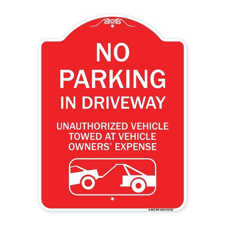 SIGNMISSION No Parking in Driveway Unauthorized Vehicles Towed, Red & White Alum Sign, 18" x 24", RW-1824-23722 A-DES-RW-1824-23722